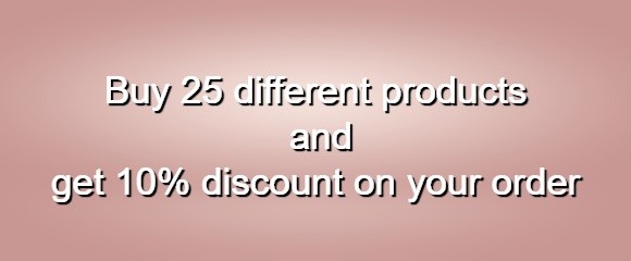 Buy 25 different products and get 10% discount on your order Buy 25 different products and get 10% discount on your order